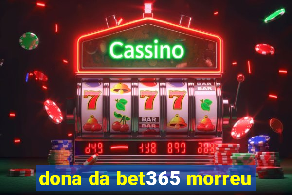 dona da bet365 morreu